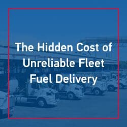 The Hidden Cost of Unreliable Fleet Fuel Delivery